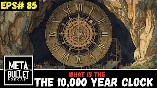 EPS #85 - Building the 10,000-Year Clock: A Monumental Engineering Project
