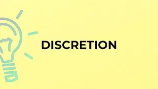 What is the meaning of the word DISCRETION?