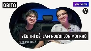 Yêu thì dễ, làm người lớn mới khó - Obito | #Backseat EP03