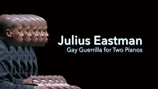 Julius Eastman: Gay Guerrilla for Two Pianos