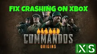 How To Fix Commandos: Origins Crashes/Crashing at Startup Error On Xbox Series X|S