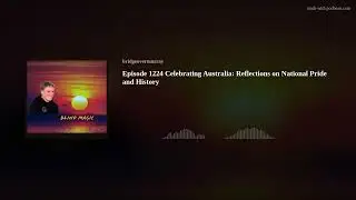 Episode 1224 Celebrating Australia: Reflections on National Pride and History