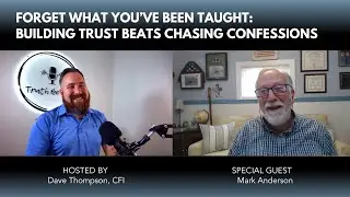 TBT 212: Forget What You&rsquo;ve Been Taught: Building Trust Beats Chasing Confessions with Mark Anderson
