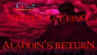 The Street Rat King Part 18 - Aladdin's Return/