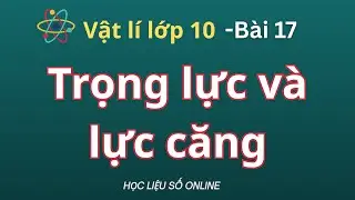 Vật Lí 10:  Bài 17- Trọng lực và lực căng