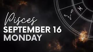 Pisces - Today Horoscope - September 16, 2024