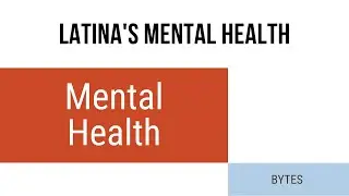 Mental Health Bytes: Latina's Mental Health