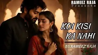 Koi Kisi Ka Nahi | Sad Song | Arijit Singh vibe |Hindi Song | Rameez Raja