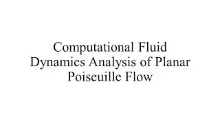 CFD Analysis of Planar Poiseuille Flow using Ansys Fluent (Validation)