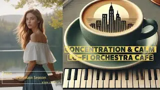 Porcelain Season- Urban Orchestral Lo-Fi BGM for Study, Work, Focus, Calm, and Relaxation