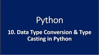 10. Data Type Conversion & Type Casting in Python