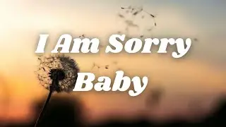 I Am Sorry Baby 💔 | Emotional Love Song Lyrics | Sad Romantic Music