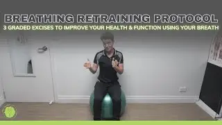 Breathing Retraining Protocol - 3 Graded Excises to Improve Your Health & Function Using Your Breath