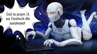 Guide Ultime pour cr&eacute;er ta propre IA sur Facebook d&egrave;s maintenant