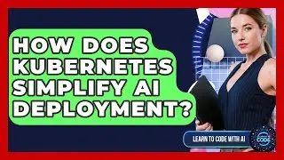 How Does Kubernetes Simplify AI Deployment? - Learning To Code With AI
