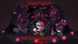 Triple Trouble but it's sang by Corruption Cast | Friday Night Funkin' Covers