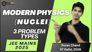 Nuclei - 3 Problem Types | JEE2025 | 10 week strategy series | Puran Chand IIT Delhi