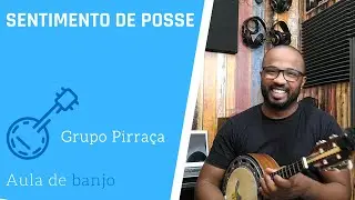 SENTIMENTO DE POSSE - GRUPO PIRRAÇA ( AULA DE CAVAQUINHO )