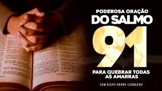 PODEROSA ORAÇÃO DO SALMO 91 PARA QUEBRAR TODAS AMARRAS