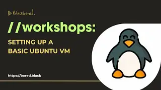 blackbored. Workshops // Setup Linux Box for Development and Testing, pt. 1