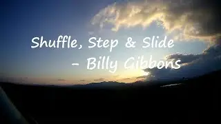 Billy F Gibbons - Shuffle, Step, & Slide Lyrics