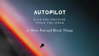 Autopilot - Move Fast and Break Things