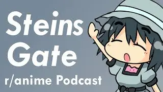 Steins;Gate Series Discussion - The /r/Anime Podcast