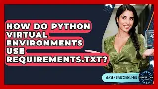 How Do Python Virtual Environments Use Requirements.txt? - Server Logic Simplified
