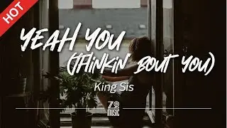 King Sis - Yeah You (Thinkin' Bout You) [Lyrics / HD] | Featured Indie Music 2021