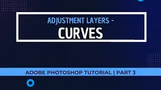 Adobe Photoshop Tutorial for Complete beginners | Part 3 | Adjustment Layers – Curves | Malayalam