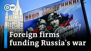How much power do foreign businesses actually have to defund Russia&rsquo;s war? | DW News