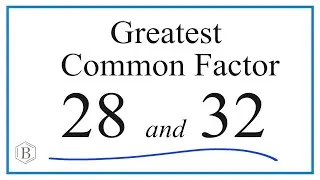 How to Find the Greatest Common Factor for 28 and 32