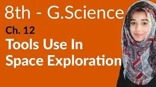 8th Class General Science - Ch 12 - Tools Use in Space Exploration - General Science 8th Class