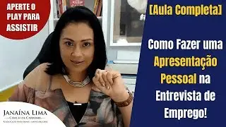 [Entrevista de Emprego] Como Fazer uma Apresentação Pessoal [Aula Completa] - Janaína Lima
