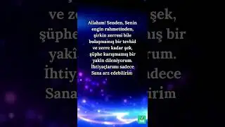 Allahım! Senden, Senin engin rahmetinden, şirkin zerresi bile bulaşmamış bir tevhîd istiyorum