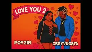 PoyZin ft. CBGYVNGSTA - Love You 2  [Bouyon 2026]