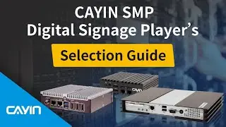 CAYIN SMP Digital Signage Player&rsquo;s Selection Guide