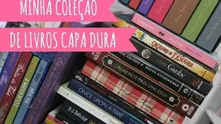 Minha Cole&ccedil;&atilde;o de Livros Capa Dura - #VEDA 06 | Amiga da Leitora