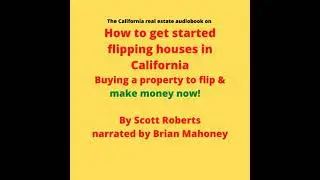 California real estate audiobook on How to get started flipping houses in California: Buying a