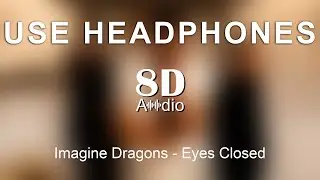 Imagine Dragons - Eyes Closed (8D Audio)