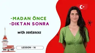 Using Verbs with “Before & After” in Turkish | -madan önce / -dıktan sonra