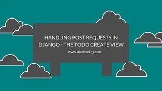 Django 2 tutorial 15 - Handling post requests in Django - the todo create view