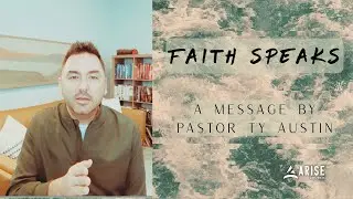 Faith Speaks | Pastor Ty Austin | Arise Church