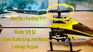 Blade 120 S2 -  Main Blade Grips and Rotor Linkage Repair