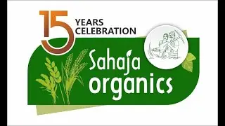 Sahaja Organics Story | 15 Years of Organic Food & Sustainability in India