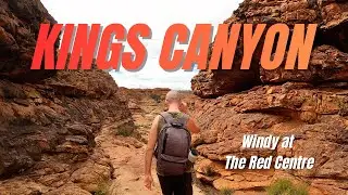 Windy & Wild - Kings Canyon Watarrka NP | Van Life Australia