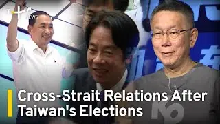 Analyzing Cross-Strait Relations After Taiwan's Elections | TaiwanPlus News
