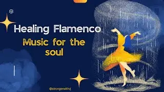 Flamenco Music for Emotional Release | Mood Boost & Mental Calm