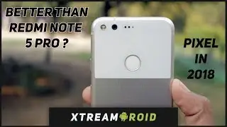 Google Pixel в 2018 году &mdash; почему он все еще лучше, чем Redmi Note 5 PRO (все еще стоит в 2018 году?)