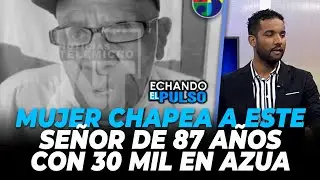 SantiContreras | Mujer chapea a este señor de 87 años con 30 mil en azua | Echando El Pulso